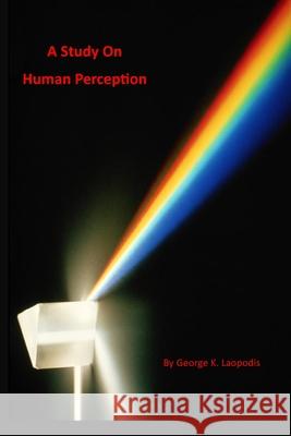 A Study On Human Perception George K. Laopodis 9781072809159 Independently Published