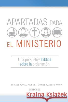 Apartadas para el ministerio: Una perspectiva bíblica sobre la ordenación Mora, Daniel Alberto 9781072812555 Independently Published