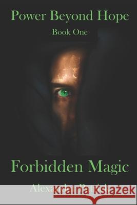 Power Beyond Hope: Forbidden Magic Alexander Patrick 9781072828679