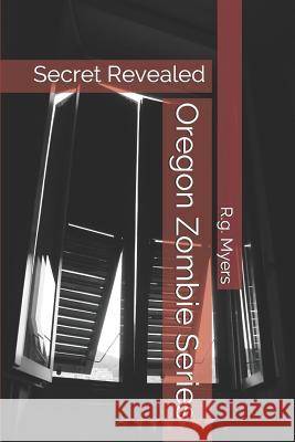 Oregon Zombie Series: Secret Revealed R. G. Myers 9781072835202 Independently Published