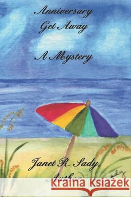 Anniversary Get Away Janet R. Sady 9781072852490 Independently Published