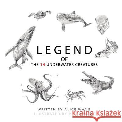 Legend of the 14 Underwater Creatures Alice Wang Peter Wong 9781072858638 Independently Published