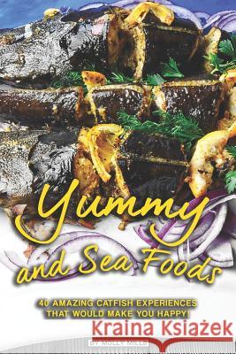 Yummy and Sea Foods: 40 Amazing Catfish Experiences that would make you Happy! Molly Mills 9781072875352 Independently Published