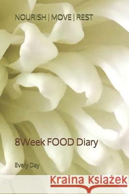 Nourish Move Rest: 8Week FOOD Diary K. J. Day Every Day 9781072876083 Independently Published