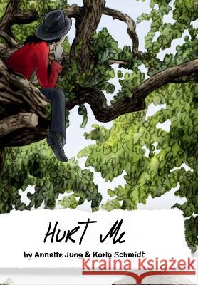 Hurt Me: A Graphic Novel Annette Jung Karla Schmidt 9781072900917 Independently Published