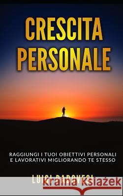 Crescita Personale: Raggiungi i tuoi obiettivi personali e lavorativi migliorando te stesso. Include Mindset da Online Marketer, PNL per i Luigi Padovesi 9781072909408