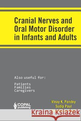 Cranial Nerves and Oral Motor Disorder in Infants and Adults Sudip Paul Nachiketa Rout Vinay K. Pandey 9781072910336 Independently Published