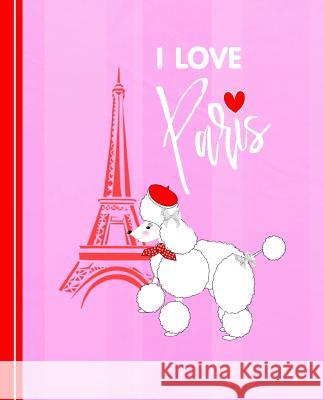 I Love Paris: Diary Weekly Spreads January to December Shayley Stationery Books 9781072925804 Independently Published