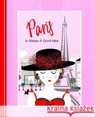 Paris Is Always A Good Idea: Diary Weekly Spreads January to December Shayley Stationery Books 9781072928553 Independently Published