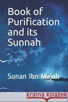 Book of Purification and its Sunnah: Sunan Ibn Majah Imam Kathir 9781072944041