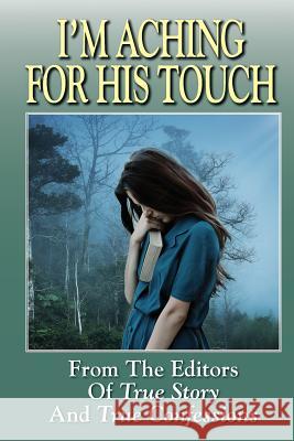 I'm Aching For His Touch Editors of True Story and True Confessio 9781072953692 Independently Published