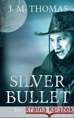 Silver Bullet J. M. Thomas 9781072959434 Independently Published
