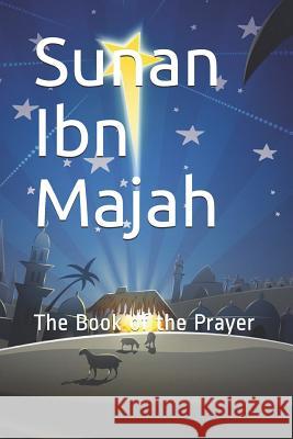 Sunan Ibn Majah: The Book of the Prayer Imam Ibn Majah 9781072965879 Independently Published