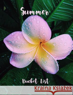 Summer Bucket List: Pink Plumeria Flower Design Summer Bucket List Scrapbook Includes summer reading lists, trip list, add photos East Meet 9781072968306