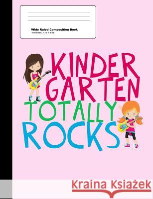 Kindergarten Totally Rocks Wide Ruled Composition Book: Cute Pink Kindergartner Girl Notebook with 100 Sheets Epic Love Books 9781072968610