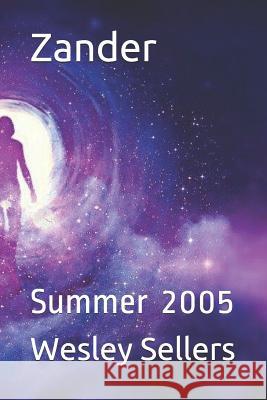 Zander: Summer 2005 Wesley Sellers 9781072971078 Independently Published