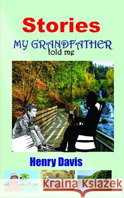 Stories My Grandfather Told Me Henry Davis 9781072971276 Independently Published