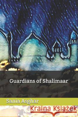 Guardians of Shalimaar Sania Asghar 9781072975854 Independently Published