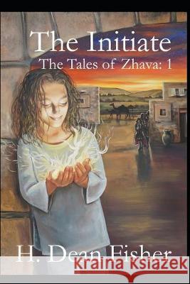 The Initiate: The Tales of Zhava H. Dean Fisher 9781072980513 Independently Published