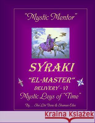 Mystic Mentor: SYRAKI EL-MASTER Delivery - VI ... Mystic Leys of Time Eilee, Shaman 9781072982876 Independently Published