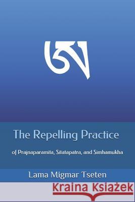 The Repelling Practice of Prajnaparamita, Sitatapatra, and Simhamukha Lama Migmar Tseten 9781072984979 Independently Published