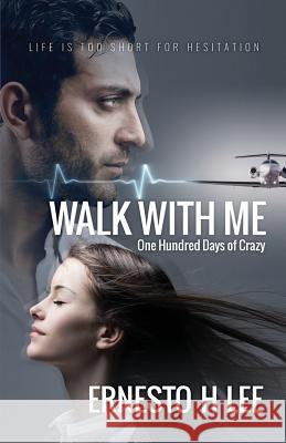 Walk With Me: One Hundred Days of Crazy Ernesto H. Lee 9781072985358 Independently Published