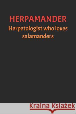 Herpamander: Herpetologist Who Loves Salamanders Arlington Wells Media 9781072988199 Independently Published