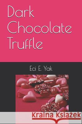 Dark Chocolate Truffle Eci E. Yak 9781072990598 Independently Published