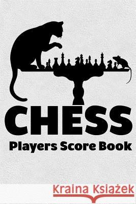 Chess Players Score Book: Chess Players Log Scorebook Notebook Cyberhutt West Books 9781072996248 Independently Published