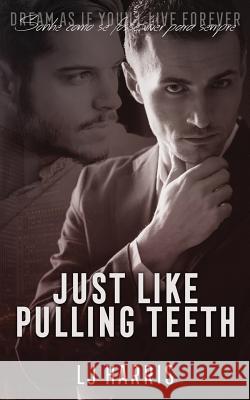 Just Like Pulling Teeth L. J. Harris 9781072997566 Independently Published