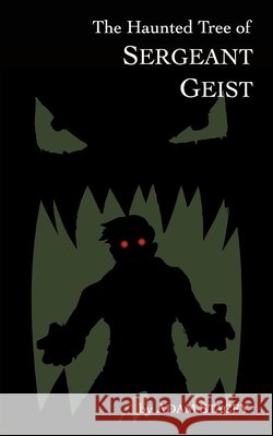 The Haunted Tree of Sergeant Geist Adam Stacey 9781072997689