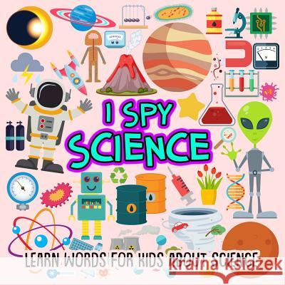 I SPY Science: Learn words for toddlers about science Nancy Dyer 9781073001514