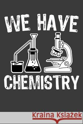 We Have Chemistry: 120 Page Composition Notebook Alledras Designs 9781073001644 Independently Published