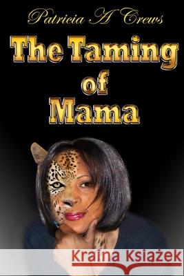 The Taming of Mama Patricia A. Crews 9781073002047 Independently Published