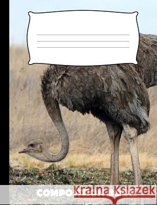 Composition Book: Ostrich Composition Notebook Wide Ruled Pinnacle Novelty Publishing 9781073009749