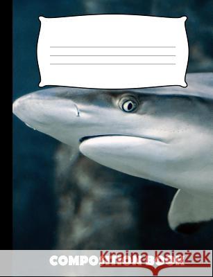 Composition Book: Shark Composition Notebook Wide Ruled Pinnacle Novelty Publishing 9781073009831