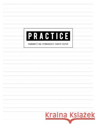 Handwriting Practice Paper: Penmanship Graph Writing Notebook for Ruled Letter Words & Sentences with Dashed Centerline (Solid Guides with a Dashe Bg Publishing 9781073009954 Independently Published