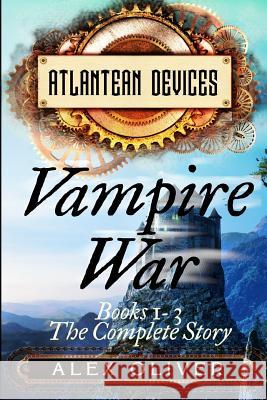 Vampire War: Books 1-3: The Complete Story Alex Oliver 9781073017621