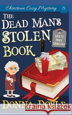 The Dead Man's Stolen Book: A Molly Grey Christian Cozy Mystery Donna Doyle 9781073020546