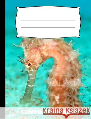 Composition Book: Seahorse Composition Notebook Wide Ruled Pinnacle Novelty Publishing 9781073036134