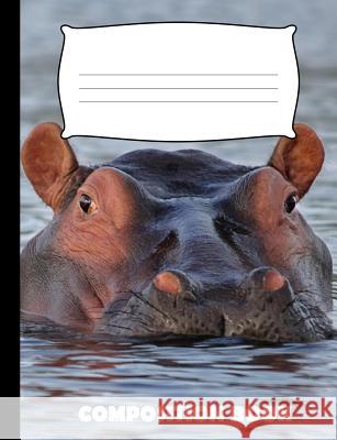 Composition Book: Hippopotamus Composition Notebook Wide Ruled Pinnacle Novelty Publishing 9781073041862