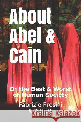 About Abel & Cain: Or the Best & Worst of Human Society Poets Unite Worldwide Fabrizio Frosini 9781073045341