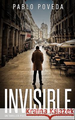 Invisible: Un thriller psicol?gico de amor, misterio y suspense Pablo Poveda 9781073050291 Independently Published