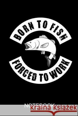 Born to fish forced to work: a5 notebook Philipp's Books 9781073060597