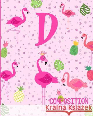 Composition Notebook D: Pink Flamingo Initial D Composition Wide Ruled Notebook Flamingo Journals 9781073070602 Independently Published
