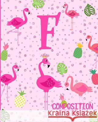 Composition Notebook F: Pink Flamingo Initial F Composition Wide Ruled Notebook Flamingo Journals 9781073071180 Independently Published