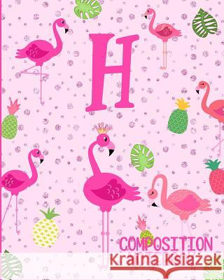 Composition Notebook H: Pink Flamingo Initial H Composition Wide Ruled Notebook Flamingo Journals 9781073072187 Independently Published