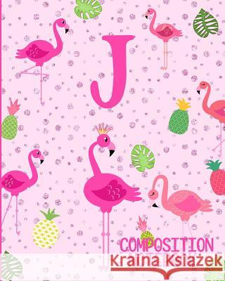 Composition Notebook J: Pink Flamingo Initial J Composition Wide Ruled Notebook Flamingo Journals 9781073073306 Independently Published