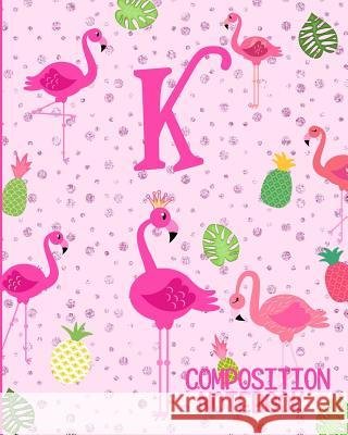 Composition Notebook K: Pink Flamingo Initial K Composition Wide Ruled Notebook Flamingo Journals 9781073073566 Independently Published