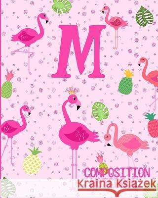 Composition Notebook M: Pink Flamingo Initial M Composition Wide Ruled Notebook Flamingo Journals 9781073074389 Independently Published